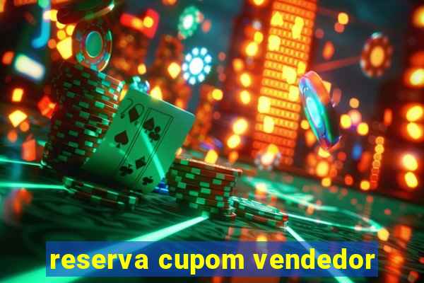 reserva cupom vendedor